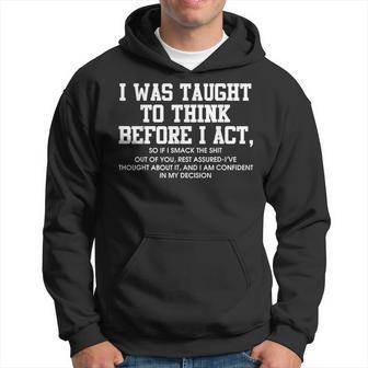 I Was Taught To Think Before I Act Funny Men Gift Hoodie | Mazezy