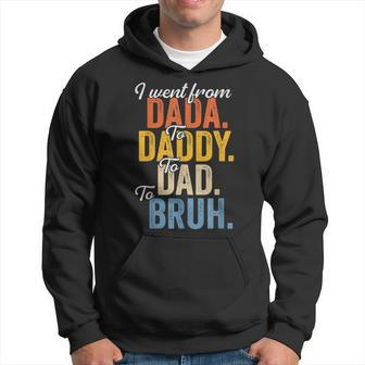 I Went From Dada To Daddy To Dad To Bruh Funny Father’S Day Hoodie | Mazezy