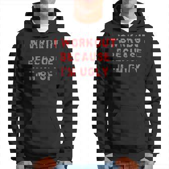 I Workout Because Im Ugly Funny Weightlifting Gym Fitness Hoodie - Monsterry
