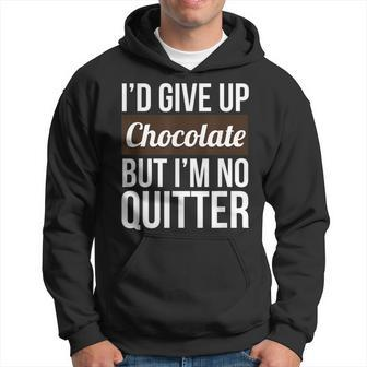 Id Give Up Chocolate But Im No Quitter Funny Chocolate Hoodie - Thegiftio UK
