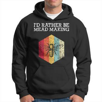 I'd Rather Be Meadmaking Mead Homebrew Brewer Hoodie | Mazezy
