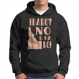 Idaho No U Da Ho Funny State Humor Humor Funny Gifts Hoodie | Mazezy