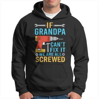 If Grandpa Cant Fix It Were All Screwed Funny Fathers Day Hoodie | Mazezy