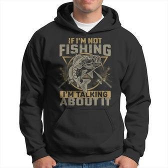 If Im Not Fishing Im Talking About It Funny Fishing Quote Hoodie | Mazezy