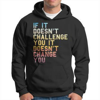 If It Doesnt Challenge You Inspirational Quote Fitness Hoodie - Thegiftio UK
