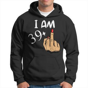 Im 39 Plus Middle Finger Funny 40Th Birthday Hoodie - Seseable