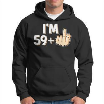 I'm 59 Plus F You Middle Finger 60Th Birthday Hoodie | Mazezy CA