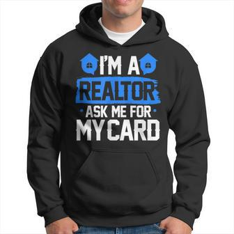 Im A Realtor Ask Me For My Card Funny Real Estate Agent Realtor Funny Gifts Hoodie | Mazezy