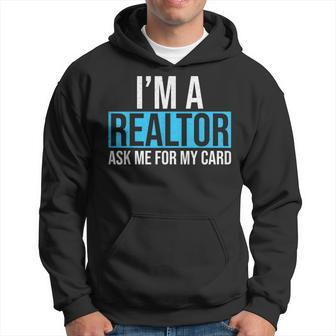 Im A Realtor Ask Me For My Card Real Estate Agent Realtor Hoodie - Seseable