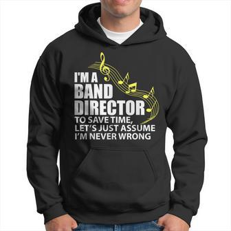 I'm A Band Director Let's Just Assume I'm Never Wrong Hoodie | Mazezy