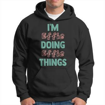 Im Effie Doing Effie Things Fun Personalized First Name Hoodie | Mazezy
