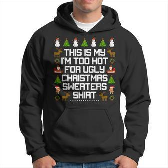This Is My I'm Too Hot For Ugly Christmas Sweaters Hoodie | Mazezy