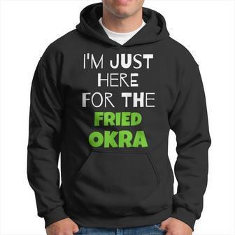 I'm Just Here For The Fried Okra Hoodie | Mazezy