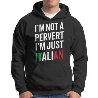Im Not A Pervert Im Just Italian Humor Hoodie | Mazezy