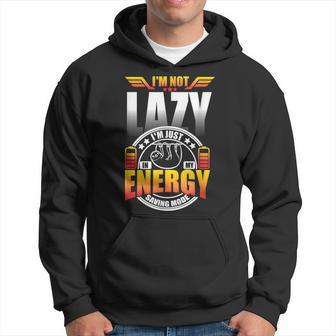Im Not Lazy Im Just In My Energy Saving Mode Hoodie | Mazezy