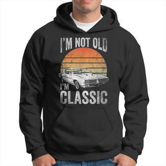 Im Not Old Im Classic Classic Car Gift For Grandpa Dad Hoodie | Mazezy