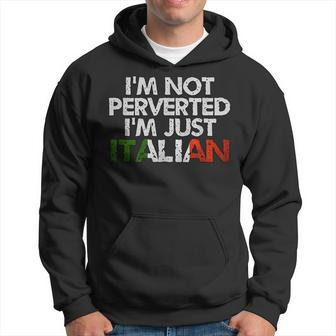 Im Not Perverted Im Just Italian Funny Joke Quote Hoodie | Mazezy