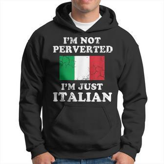 Im Not Perverted Im Just Italian Italy Italia Hoodie | Mazezy