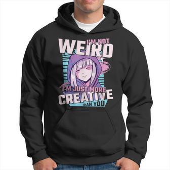 Im Not Weird Im Just More Creative Than You Anime Hoodie - Thegiftio UK