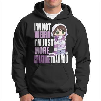 Im Not Weird Im Just More Creative Than You Anime Lovers Hoodie - Thegiftio UK