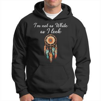 I'm Not As White As I Look Native American Day With Feathers Hoodie - Seseable