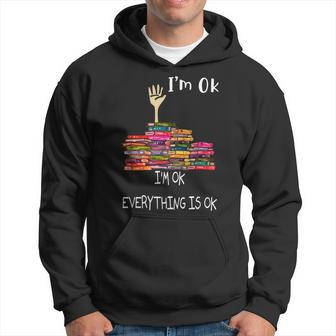 Im Ok Everything Is Ok Funny Reading Books Bookworm Reading Funny Designs Funny Gifts Hoodie | Mazezy