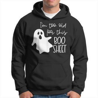 I'm Too Old For This Boo Sheet Halloween Ghost Hoodie