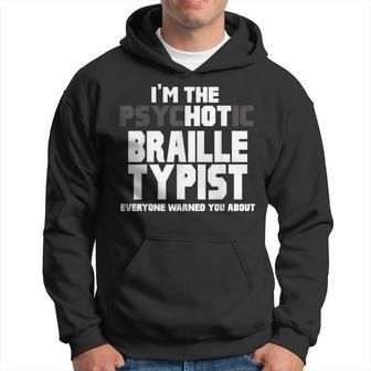 I'm The Psychotic Hot Braille Typist You Were Warned About Hoodie | Mazezy