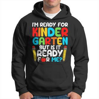 I'm Ready For Kindergarten But Is It Ready For Me School Hoodie - Seseable