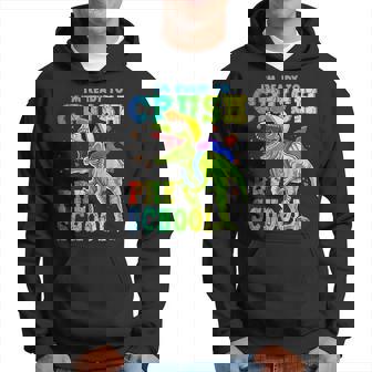 Im Ready To Crush Preschool Dinosaurs Back To School Funny Hoodie | Mazezy