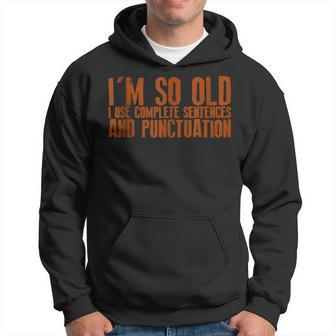 Im So Old I Use Complete Sentences And Punctuation --- Hoodie | Mazezy