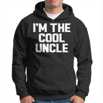 Im The Cool Uncle Fathers Day Grandpa Funny Hoodie | Mazezy