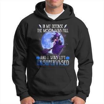 In My Defense The Moon Was Full And I Was Left Unsupervised Moon Funny Gifts Hoodie | Mazezy