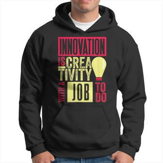 Innovation Is Creativity With A Job To Do Creatives Hoodie | Mazezy