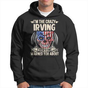 Irving Name Gift Im The Crazy Irving Hoodie - Seseable