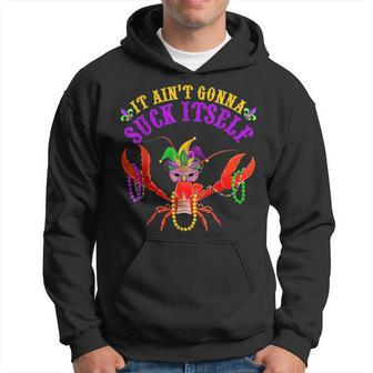 It Aint Gonna Suck Itself Crawfish Funny Mardi Gras Costume IT Funny Gifts Hoodie | Mazezy