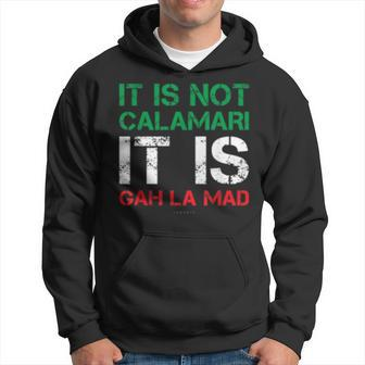 It Is Not Calamari It Is Gah La Mad Funny Italian Hoodie | Mazezy