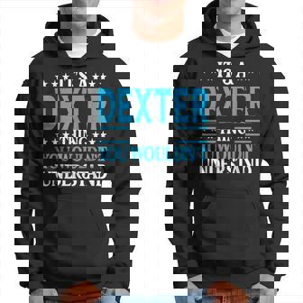 Its A Dexter Thing Wouldnt Understand Personal Name Dexter Hoodie | Mazezy