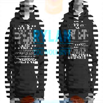 Its A Rylan Thing Wouldnt Understand Personal Name Rylan Hoodie | Mazezy