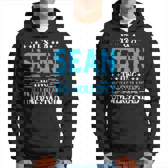 Its A Sean Thing Wouldnt Understand Personal Name Sean Hoodie | Mazezy