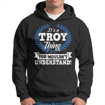 Its A Troy Thing You Wouldnt Understand Name Hoodie | Mazezy