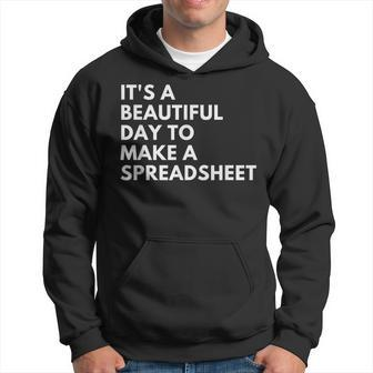It's A Beautiful Day To Make A Spreadsheet Spreadsheet Hoodie | Mazezy
