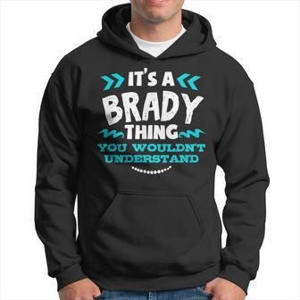 Its A Brady Thing You Wouldnt Understand Custom Hoodie - Seseable