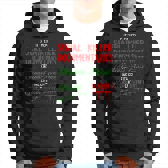 It's Either Serial Killer Documentaries Or Christmas Movie Hoodie - Thegiftio