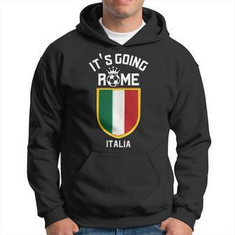 Its Going Rome To Italia Meme Italian Sports Fans & Italy Hoodie | Mazezy