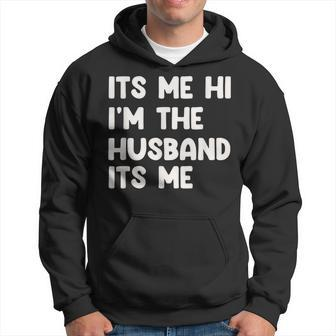 It's Me Hi I'm The Husband It's Me Husband Hoodie | Mazezy