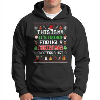 This Is My It's Too Hot For Ugly Christmas Sweaters Pixel Hoodie | Mazezy AU
