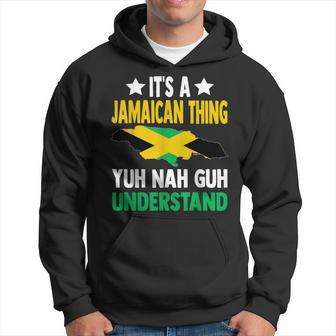 It's A Jamaican Thing Yuh Nah Guh Understand Jamaica Hoodie | Mazezy