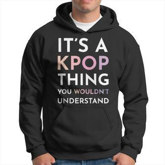 It's A Kpop Thing You Wouldn't Understand Hoodie | Mazezy
