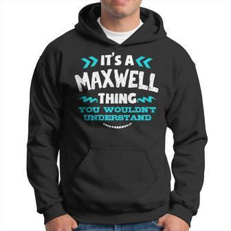 Its A Maxwell Thing You Wouldnt Understand Custom Hoodie - Seseable